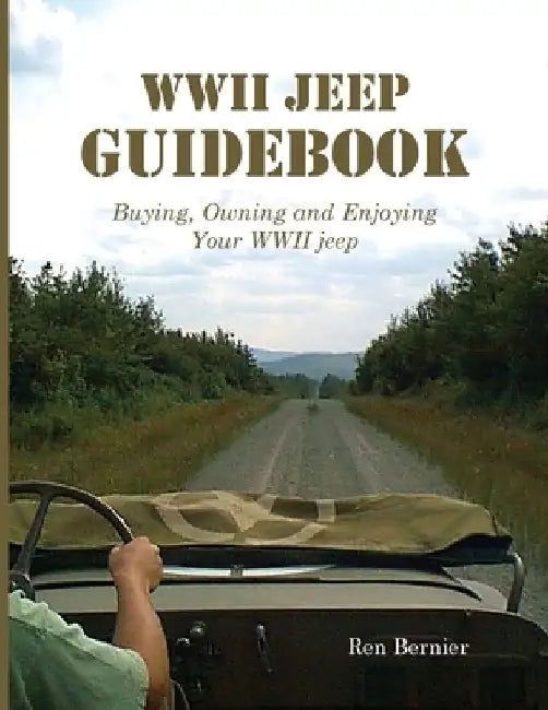 WWII Jeep Guidebook: Buying, Owning and Enjoying Your WWII jeep by Ren Bernier
