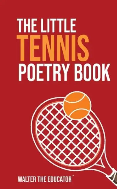 The Little Tennis Poetry Book by Walter the Educator