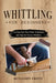 Whittling for Beginners: Carving Your Own Path: Techniques and Tips for Novice Whittlers by Benjamin Trott