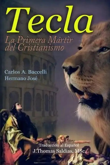 Tecla: La primera mártir del Cristianismo by Carlos a. Baccelli