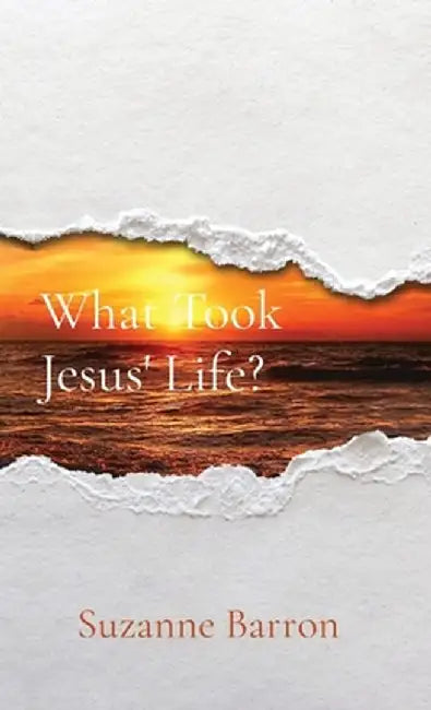 What Took Jesus' Life? by Suzanne Lee Barron