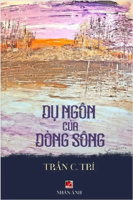 Dụ Ngôn Của Dòng Sông (revised edition) by Tran, C. Tri