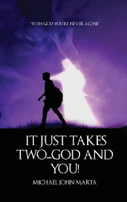 It Just Takes Two - God and You by Michael John Marta