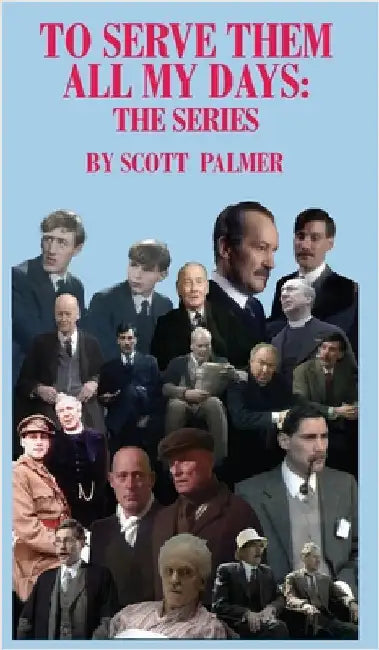 To Serve Them All My Days: The Series by Palmer, Scott V.