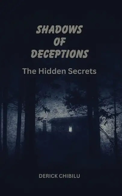 Shadows of Deception the Hidden Secrets by Derick Chibilu