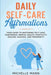 Daily Self-Care Affirmations: Your Guide to Nurturing Self-Love, Confidence, Mental Health, Positivity, Healing, Success, and Prosperity by Michelle Mann