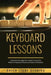 Keyboard Lessons: Comprehensive Beginner's Guide to Learn the Realms of Keyboard Chords and Scales to Perfection by Green Light Studios