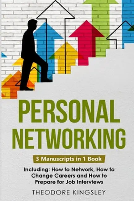 Personal Networking: 3-in-1 Guide to Master Networking Fundamentals, Personal Social Network & Build Your Personal Brand by Theodore Kingsley