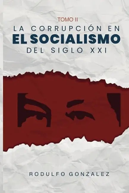 La corrupción en el Socialismo del Siglo XXI by Rodulfo Gonzalez