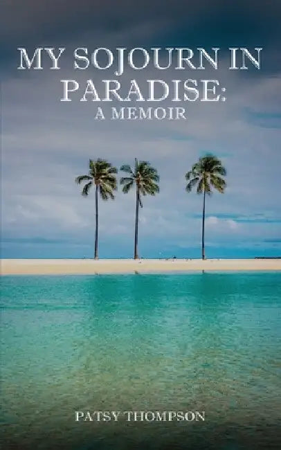 My Sojourn in Paradise: A Memoir by Patsy Thompson
