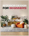 Interior Design for Beginners: A Guide to Decorating on a Budget by Sims, Vanessa