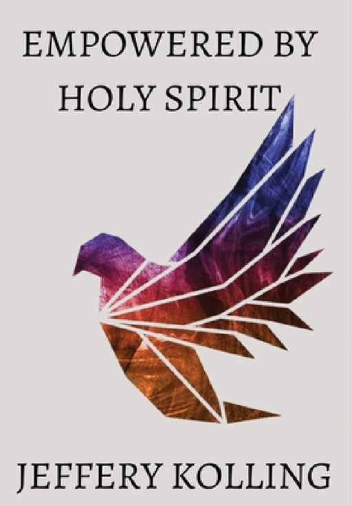 Empowered by Holy Spirit by Jeffery Kolling