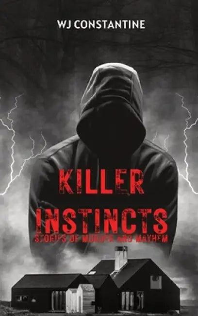 Killer Instincts: Stories of Murder and Mayhem by Wj Constantine