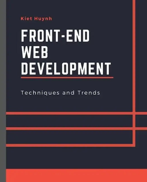 Front-End Web Development Techniques and Trends by Kiet Huynh