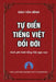 Tự Điển Tiếng Việt Đổi Đời by Binh Van Dao