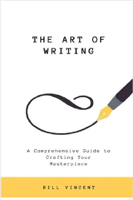The Art of Writing: A Comprehensive Guide to Crafting Your Masterpiece (Large Print Edition) by Vincent, Bill