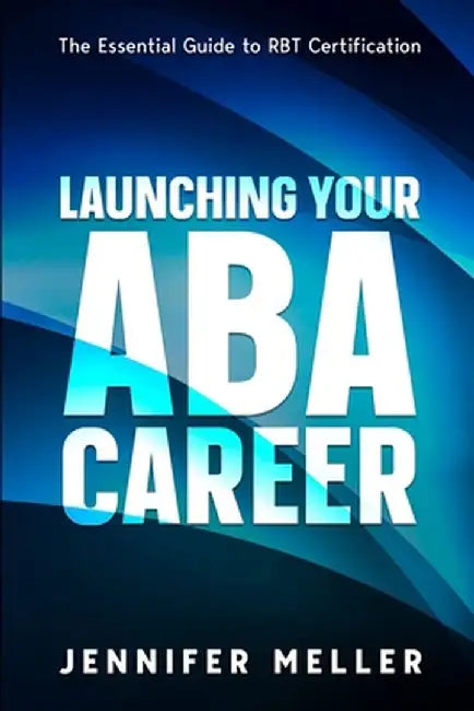 ABA Career: The Essential Guide to RBT Certification by Jennifer Meller