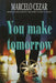 You Make Tomorrow by Marcelo Cezar