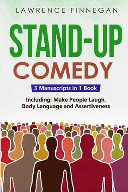 Stand-Up Comedy: 3-in-1 Guide to Master Writing Jokes, Improv Sketch Comedy, Learn Humor Writing & How to Be Funny by Lawrence Finnegan