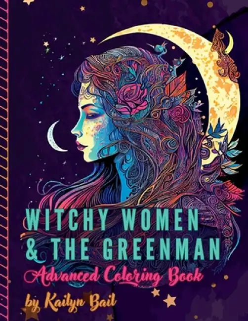 Witchy Women and The Greenman Advanced Coloring Book by Kailyn Bail