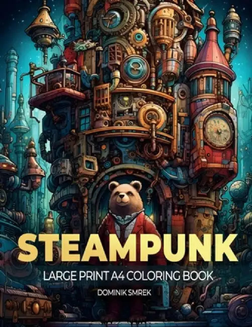 STEAMPUNK cities: A Large Print A4 Colouring Book by Dominik Smrek
