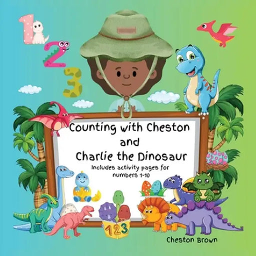Counting with Cheston and Charlie the Dinosaur by Cheston Brown
