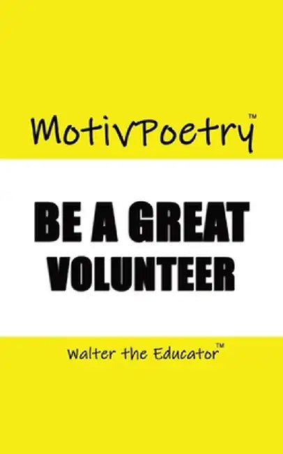 MotivPoetry: Be a Great Volunteer by Walter the Educator