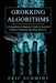 Grokking Algorithms: A Comprehensive Beginner's Guide to Learn the Realms of Grokking Algorithms from A-Z by Eric Schmidt