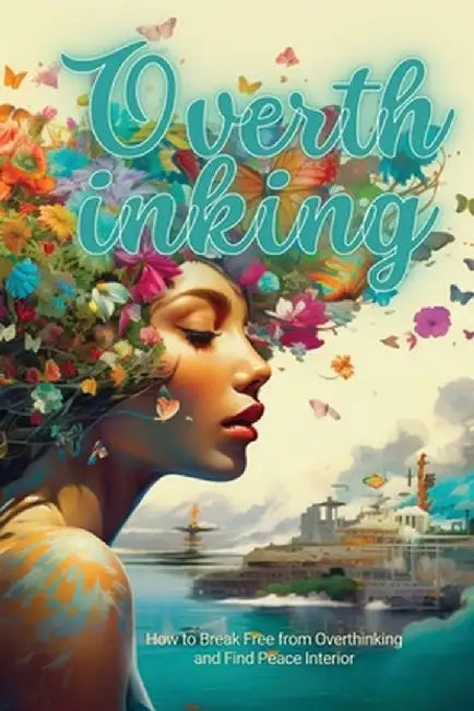 Overthinking: How to Break Free from Overthinking and Find Peace Interior by Chriss Winder