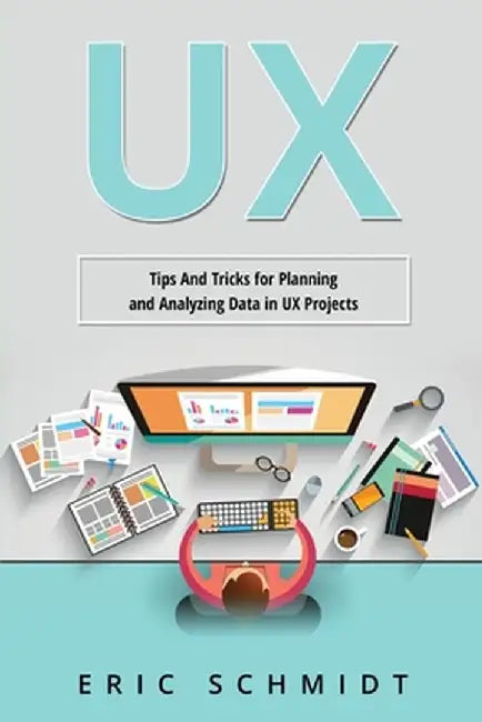 UX: Tips And Tricks for Planning and Analyzing Data in UX Projects by Eric Schmidt