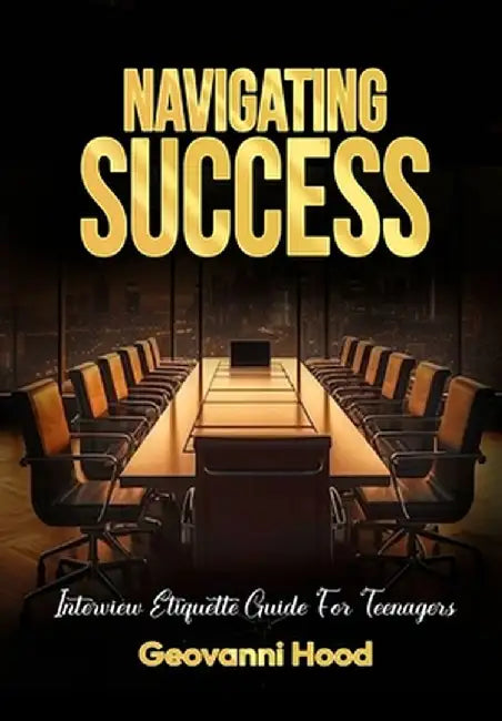 Navigating Success Interview Etiquette Guide For Teenagers by Geovanni Hood