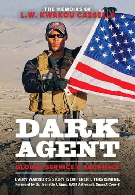 DARK AGENT, The Memoirs of L.W. Kwakou Casselle: Global Service & Sacrifice by L. W. Kwakou Casselle, Jeanette J. Epps