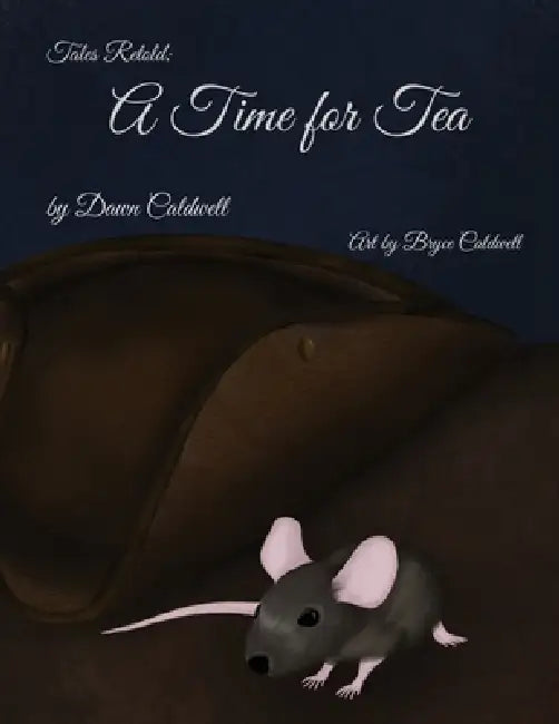 Tales Retold: A Time for Tea by Dawn Caldwell, Bryce Caldwell