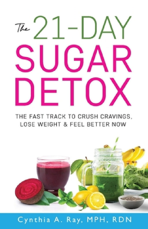 The 21-Day Sugar Detox by Cynthia A. Ray, Donna Partow