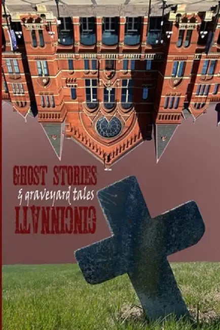 Ghost Stories & Graveyard Tales: Cincinnati by Allen Sircy