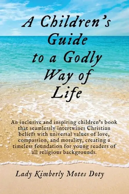 A Children's Guide To A Godly Way of Life by Lady Kimberly Motes Doty