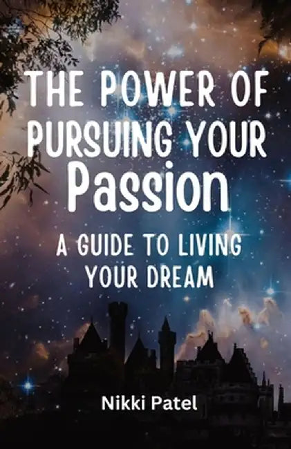 The Power of Pursuing Your Passion: A Guide to Living Your Dream (Large Print Edition) by Nikki Patel