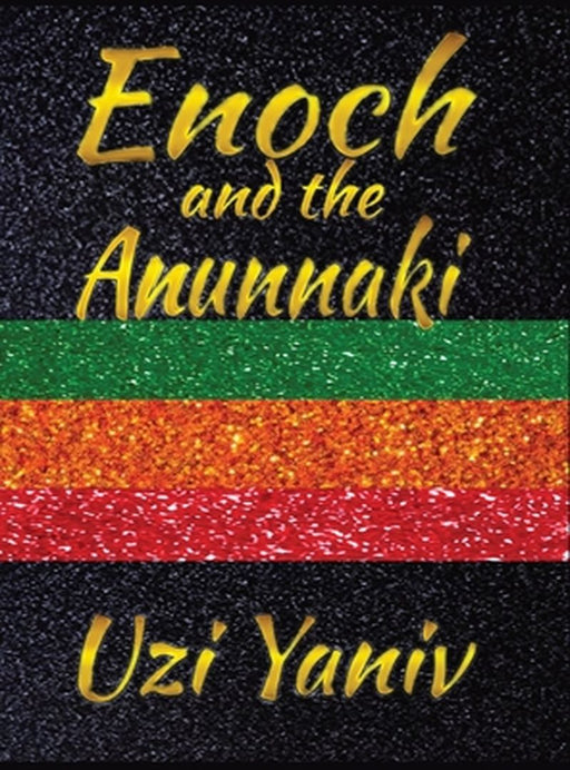 Enoch and the Anunnaki by Uzi Yaniv