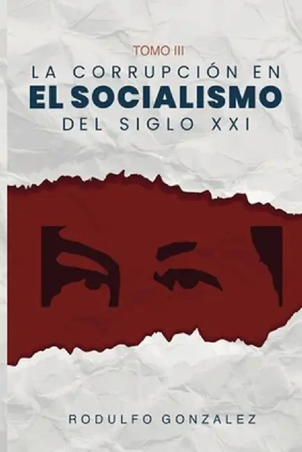 La corrupción en el Socialismo del Siglo XXI: Tomo III by Rodulfo González