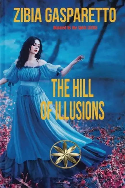 The Hill Of Illusions by Zibia Gasparetto