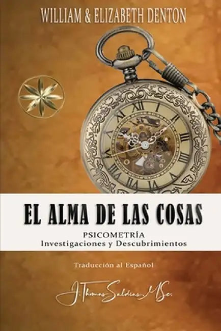 El Alma de Las Cosas: Psicometría Investigaciones Y Descubrimientos by William Denton