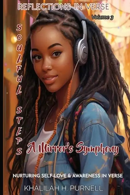 Reflection in Verse-Volume 3, Soulful Steps: A Mirror's Symphony by Khalilah Purnell