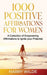 1000 Positive Affirmations for Women A Collection of Empowering affirmations to Ignite your Potential by Harry Wilde