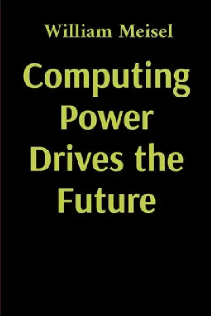 Computing Power Drives the Future by William Meisel