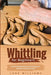 Whittling for Beginners: Advanced Methods and Strategies to Making Things By Hand by Luke Williams