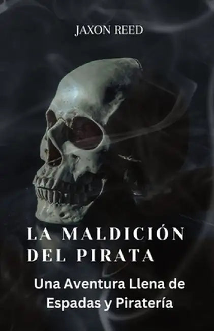La Maldición del Pirata: Una Aventura Llena de Espadas y Piratería by Jaxon Reed