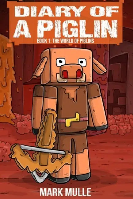 Diary of a Piglin Book 1: The World of Piglins by Mark Mulle, Waterwoods Fiction