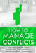 How to Manage Conflicts: 7 Easy Steps to Master Conflict Management, Conflict Resolution, Mediation & Difficult Conversations by Caden Burke