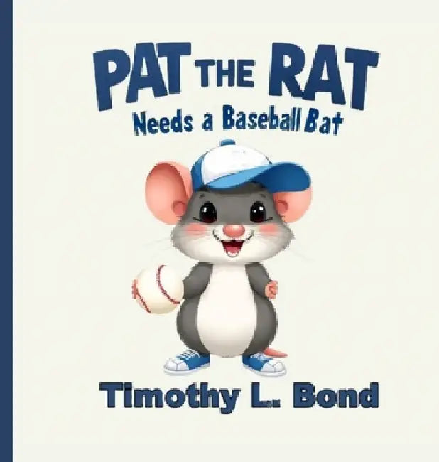 Pat the Rat Needs a Baseball Bat by Timothy L. Bond