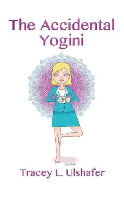The Accidental Yogini by Tracey L. Ulshafer